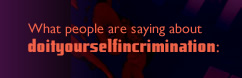 What people are saying about doityourselfincrimination